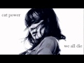 Cat Power - We All Die