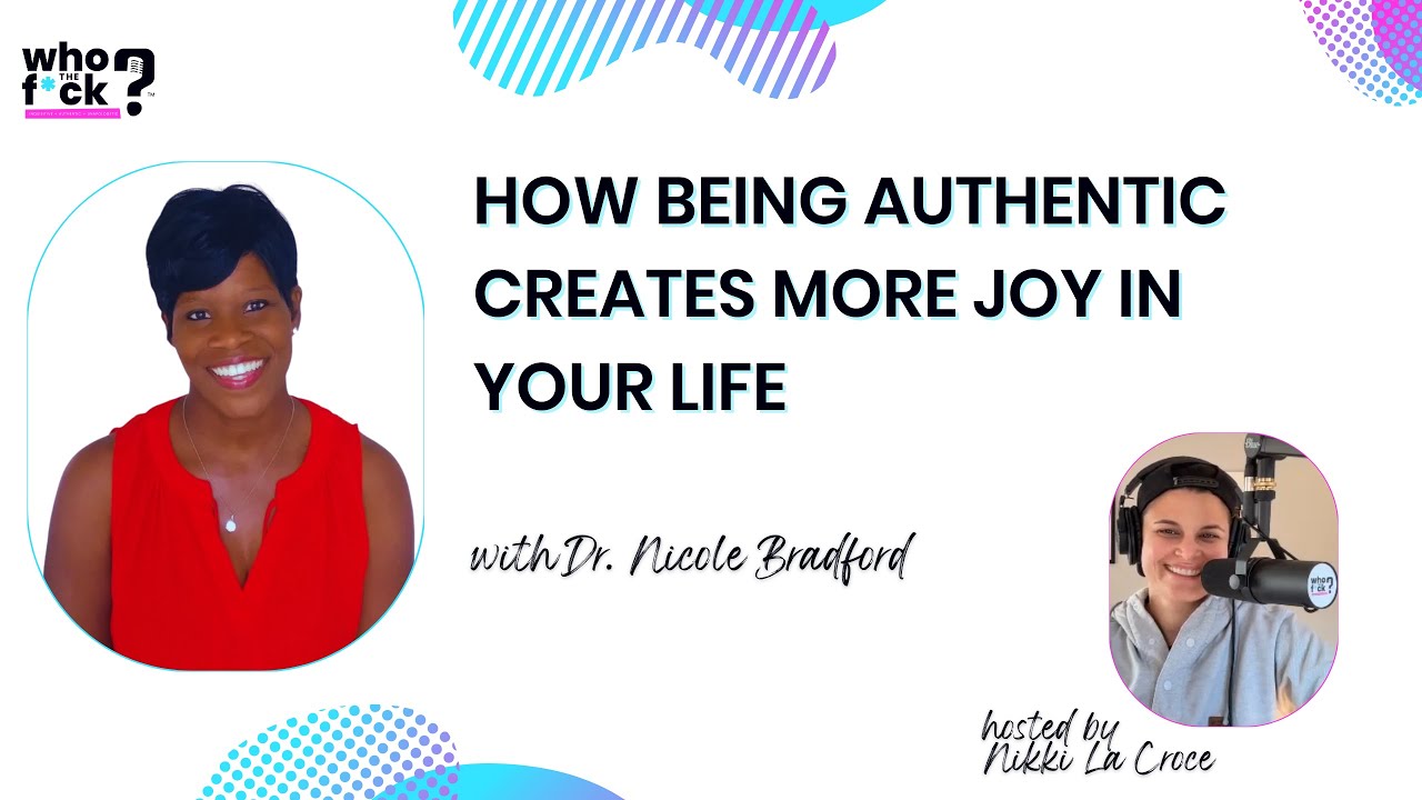 How Being Authentic Creates More Joy In Your Life with Dr. Nicole Bradford