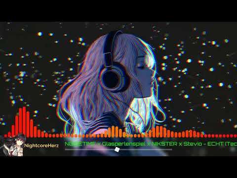 NOISETIME x Glasperlenspiel x NIKSTER x Stevio - ECHT (Techno & Nightcore Mix)