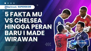 5 Fakta Laga Man United Vs Chelsea hingga Peran Baru I Made Wirawan di Persib seusai Gantung Sepatu