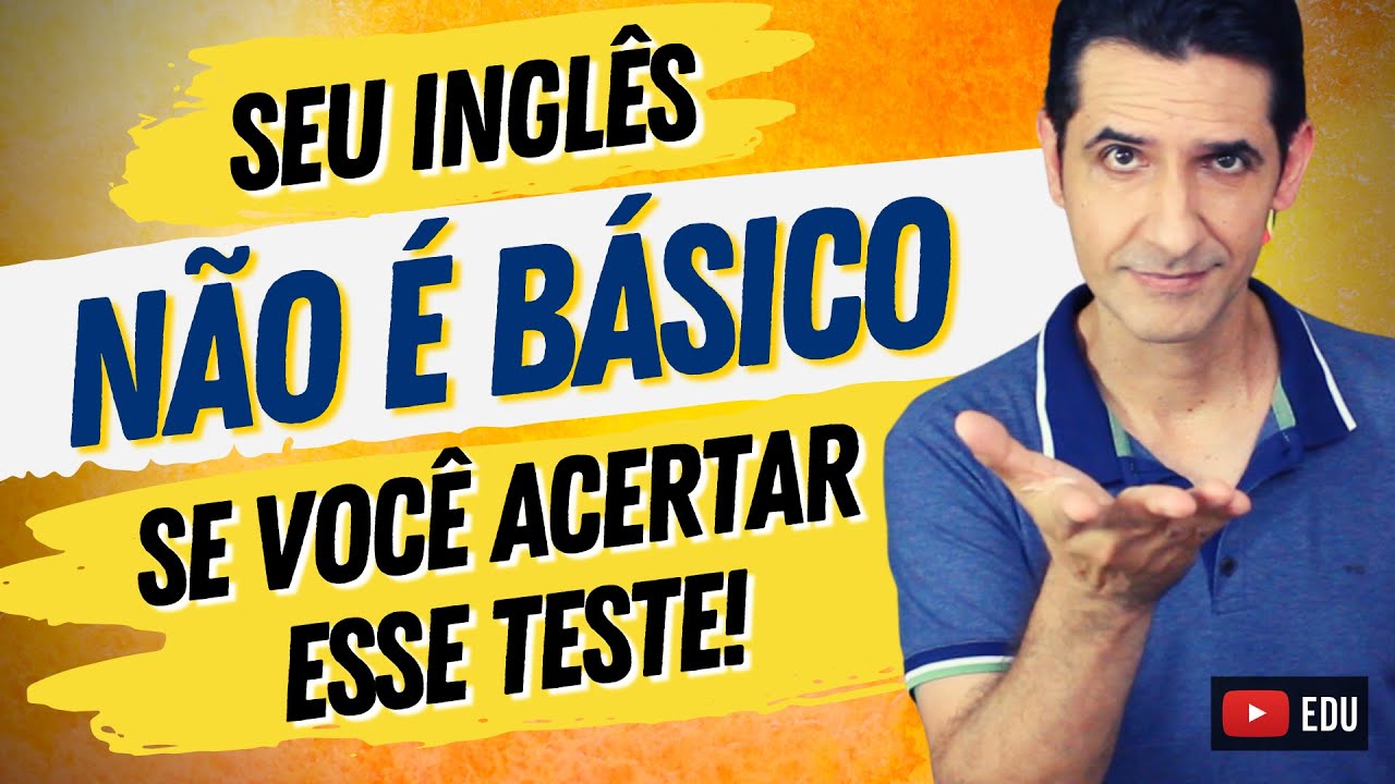Seu inglês NÃO É BÁSICO se você acertar esse TESTE - Teste seu nível de inglês