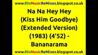 Na Na Hey Hey (Kiss Him Goodbye) (Extended Version) - Bananarama | 80s Club Mixes | 80s Dance Music