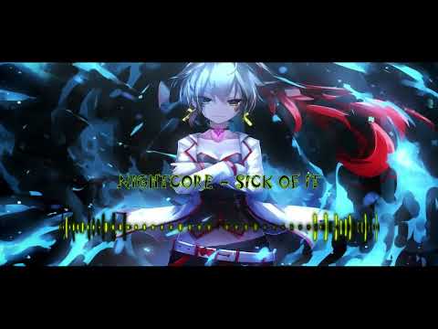Nightcore ( Sick Of It ) Skillet