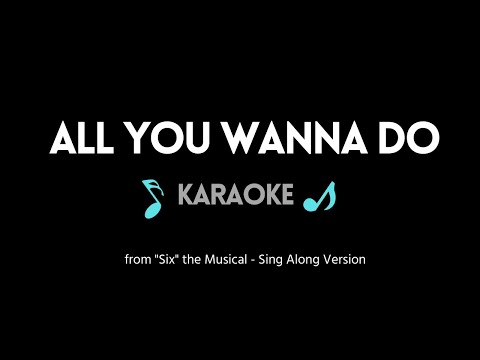 All You Wanna Do KARAOKE - Six Musical Sing Along w/ Back Up Voices