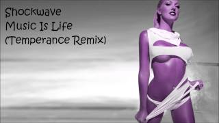 Shockwave - Music Is Life (Temperance Remix) [FULL] 1080p HQ
