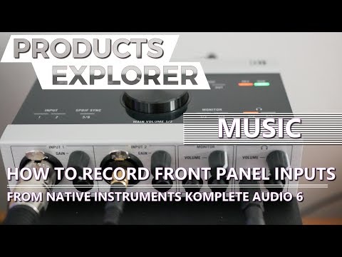 How to Record Front Panel Inputs - Native Instruments KOMPLETE AUDIO 6 [MUSIC]