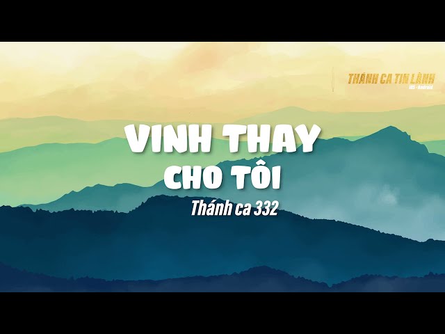THÁNH CA 332 | VINH THAY CHO TÔI | KARAOKE THÁNH CA TIN LÀNH
