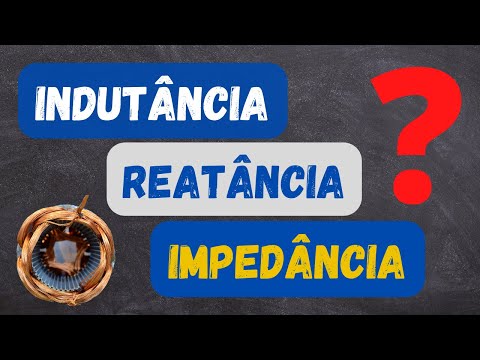 OQUE É IMPEDÂNCIA, REATÂNCIA E INDUTÂNCIA?