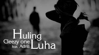 Huling Luha - Cleezy One ft.  Adrill