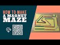 How to Make a Magnet Maze