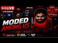 LIVE🔴 | Playing AMONG US MODDED VERSION LIVE With Chat  😱  | #amongus#amonguslive#livestream