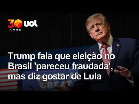 Trump fala que eleição no Brasil ‘pareceu fraudada’, mas diz gostar de Lula