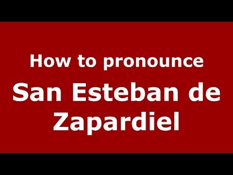 How to pronounce San Esteban de Zapardiel (Spanish/Spain) - PronounceNames.com