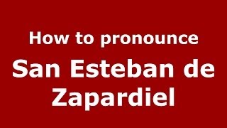 How to pronounce San Esteban De Zapardiel