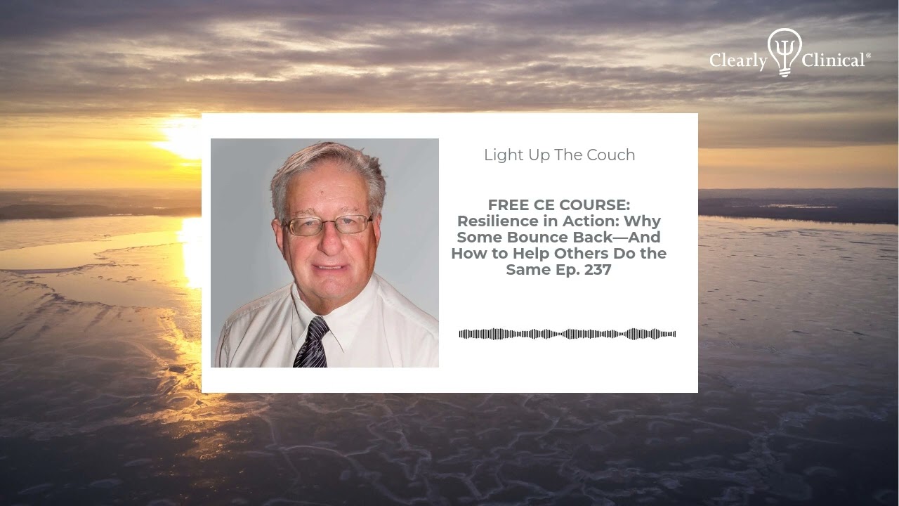 FREE CE COURSE: Resilience in Action: Why Some Bounce Back—And How to Help Others Do the Same...