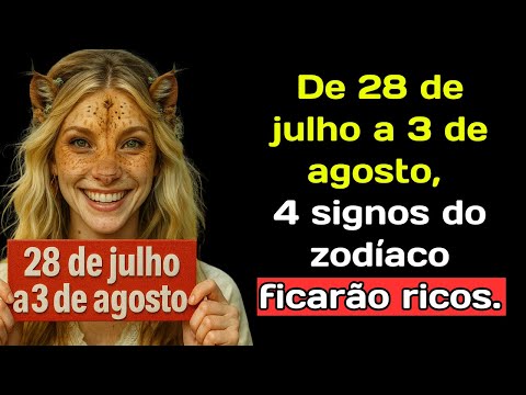 From July 28th to August 3rd, 4 zodiac signs will become rich.