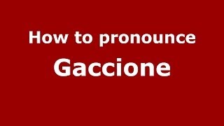 How to pronounce Gaccione