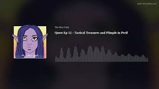 Quest Ep 12 - Tactical Treasures and Plimple in Peril