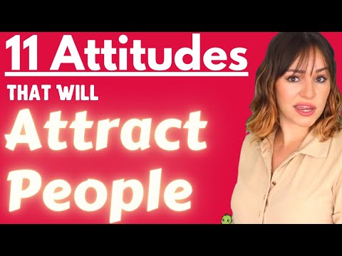 11 Impressive Attitudes To Attract People To You - Increase Attraction & Become More Likeable