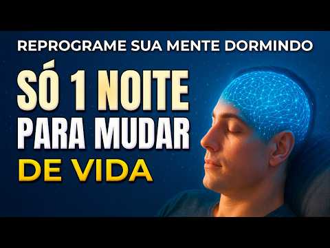 SÓ 1 NOITE PARA REPROGRAMAR SUA MENTE E MUDAR SUA VIDA
