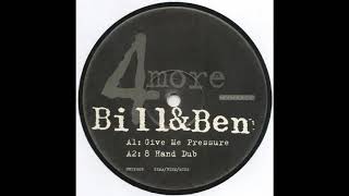 Bill & Ben - Give Me Pressure