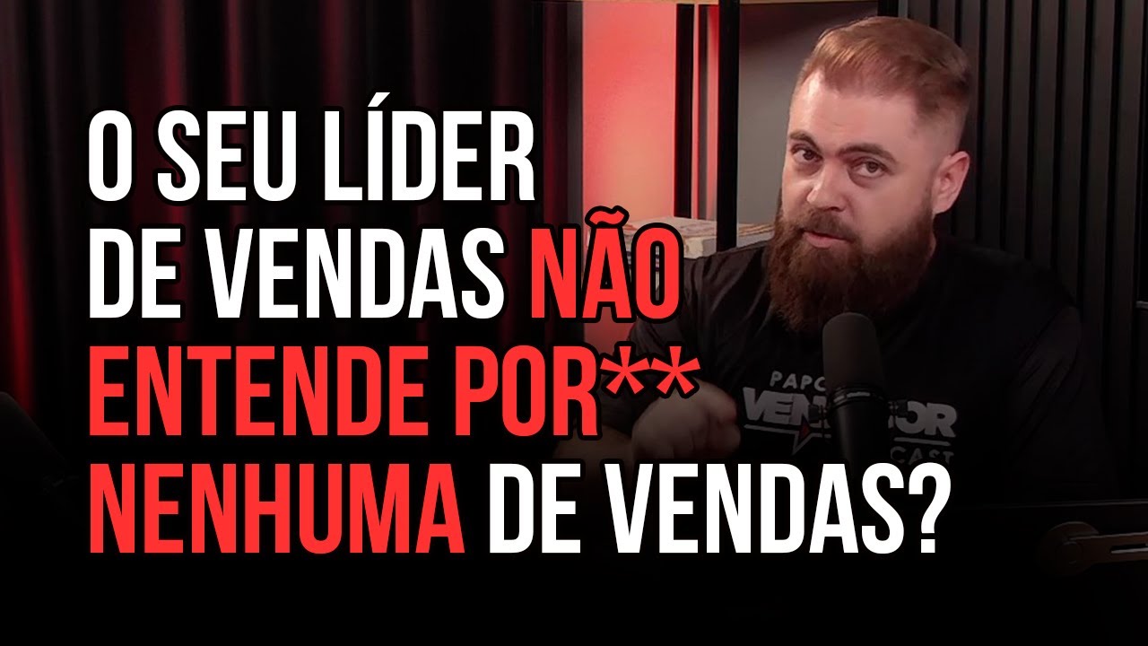 Como trabalhar com um LÍDER FRACO e que não tem formação em vendas? feat Felipe Perna