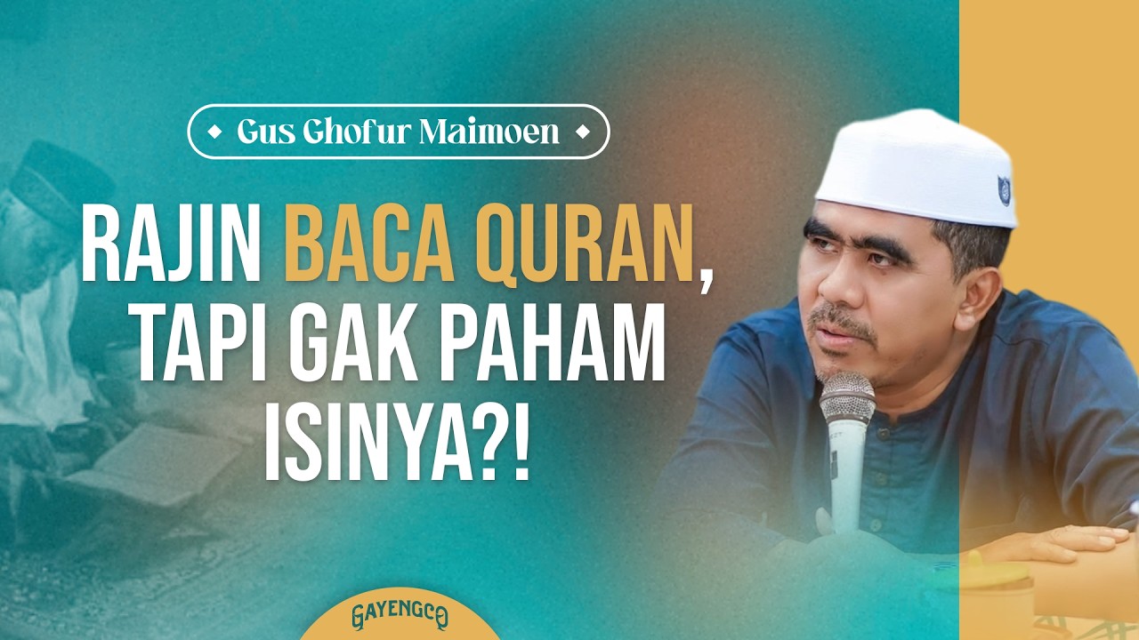 Gus Ghofur: Rajin Baca Quran, Tapi Gak Paham Isinya?!