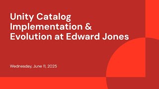 Unity Catalog Implementation & Evolution at Edward Jones
