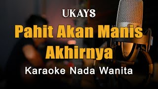 Download lagu Pahit Akan Manis Akhirnya - Ukays Karaoke Nada Wanita mp3