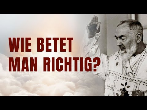 Wie man richtig betet – mit Padre Pio