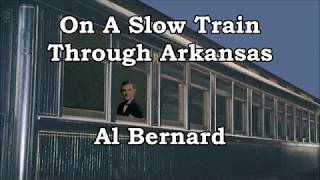 On A Slow Train Through Arkansas  Al Bernard with Lyrics