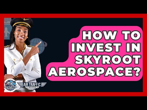 How To Invest In Skyroot Aerospace? - Air Traffic Insider