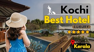 5 Best hotels in Kochi | Kochi hotels | Kochi Luxury hotels