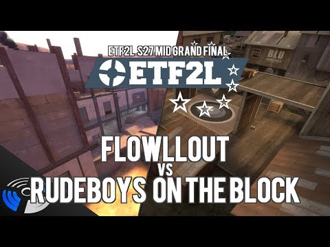 ETF2L S27 Mid Grand Final: Flowllout vs. rudeboys on the block