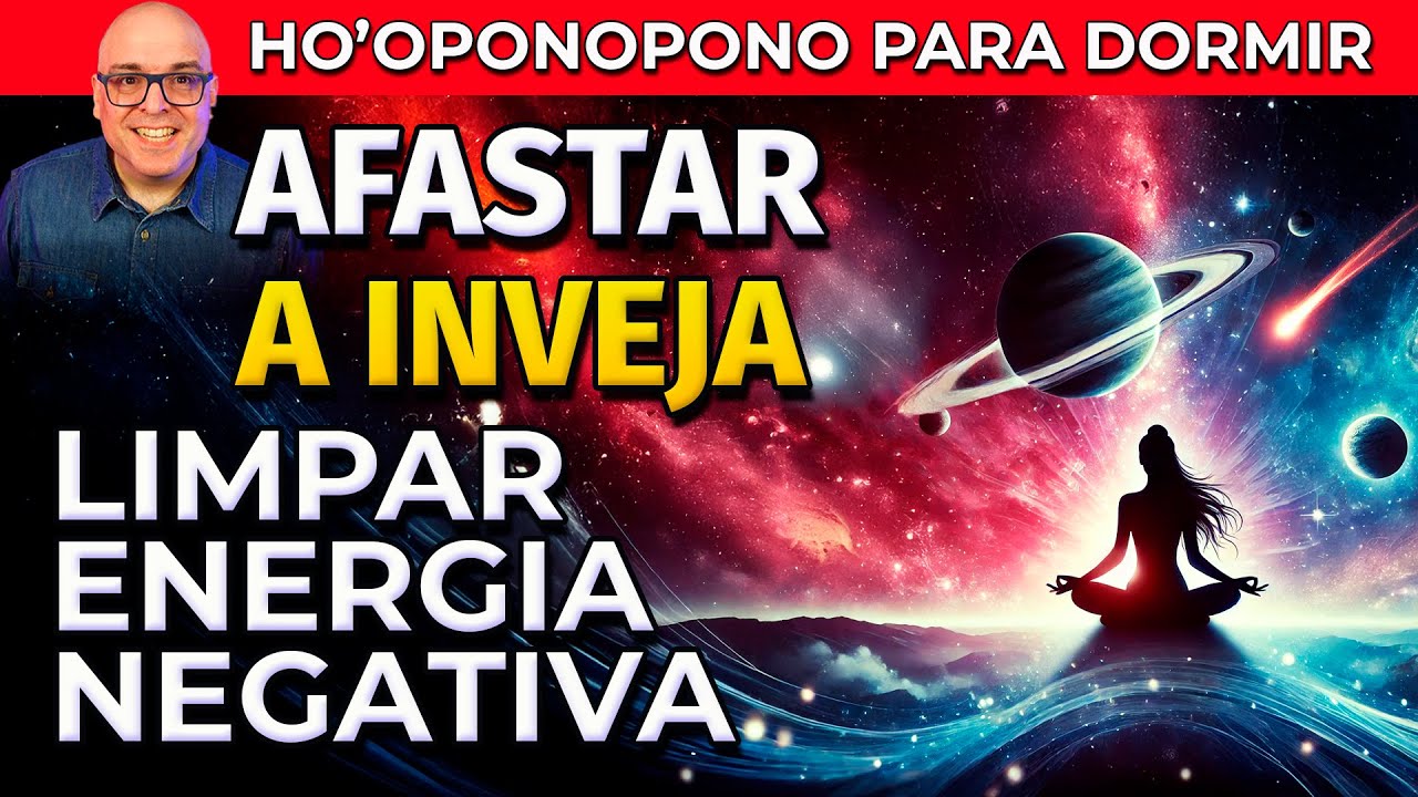 HO'OPONOPONO PARA AFASTAR INVEJA E LIMPAR ENERGIA NEGATIVA PARA OUVIR DORMINDO
