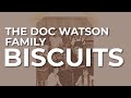 The Doc Watson Family - Biscuits (Official Audio)