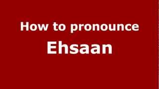 How to pronounce Ehsaan