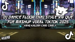 Download lagu DJ DANCE FLOOR THAI STYLE X Y QUE FUE MASHUP VIRAL TIKTOK YANG KALIAN CARI CARI-BY LENZY YETE  mp3