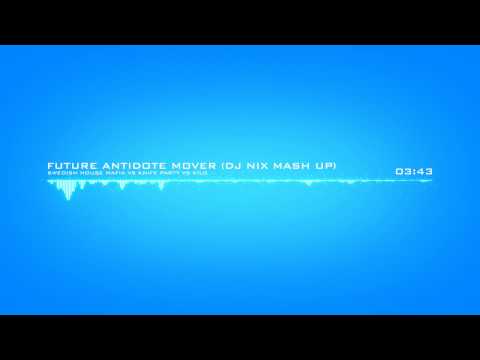 kilo vs swedish house mafia vs knife party- future antidote mover (Dj Nix Mashup)