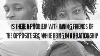 IGNORANT THOUGHTS - CAN YOU BE FRIENDS WITH THE OPPOSITE SEX IN A RELATIONSHIP