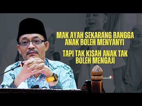DATO USTAZ KAZIM ELIAS -  KITA BANGGA ANAK PANDAI MENYANYI TAPI TAK KISAH TAK BOLEH MENGAJI