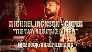 Shagpile - The Way You Make Me Feel - Acoustic Cover