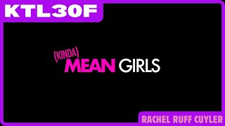 KTL30F | (Kinda) Mean Girls