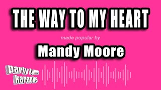 Mandy Moore - The Way To My Heart (Karaoke Version)