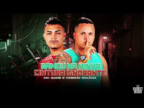 MC GAME E VININHO MALÍCIA - GAMOU NA MINHA CINTURA IGNORANTE (REMIX BREGA FUNK)