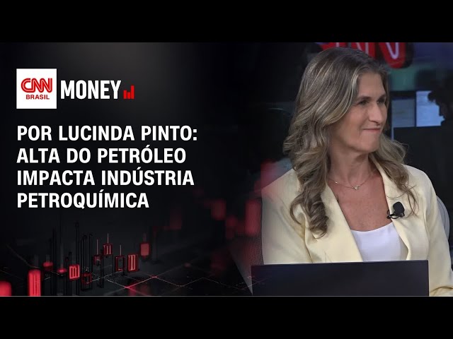 Por Lucinda Pinto: Alta do petróleo impacta indústria petroquímica | FECHAMENTO DE MERCADO