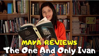 Maya reviews The One and Only Ivan by Katherine Applegate 👧🏻❤️📚🔬
