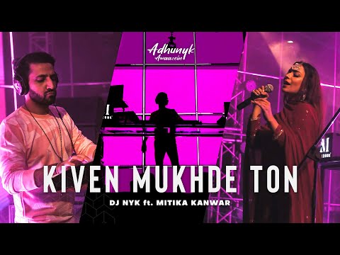 Kiven Mukhre Ton - DJ NYK ft. Mitika Kanwar | Adhunyk Awaazein | Deep House | Nusrat Fateh Ali Khan