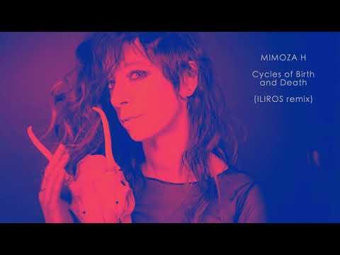 Mimoza H - Cycles of Birth and Death (Iliros Remix)
