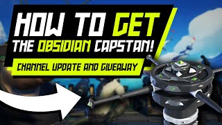 Sea Of Thieves: How To Get The Obsidian Capstan Giveaway + Channel Update [CONTEST]